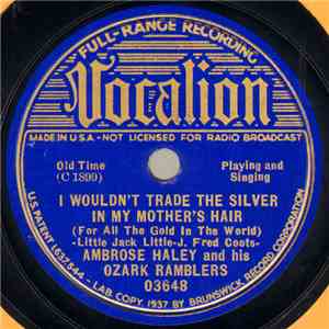 Ambrose Haley And His Ozark Ramblers - I Wouldn't Trade The Silver In My Mother's Hair (For All The Gold In The World) / How's Your Folks And My Folks (Down In Norfolk Town) download flac mp3