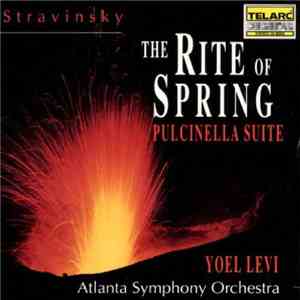 Igor Stravinsky, Yoel Levi, Atlanta Symphony Orchestra - Stravinsky: The Rite Of Spring / Pulcinella Suite download flac mp3