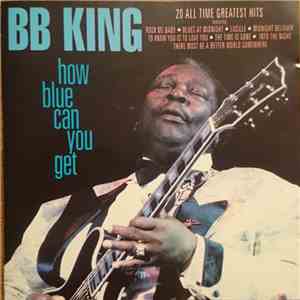 B.B. King - How Blue Can You Get - 20 All Time Greatest Hits flac mp3 download