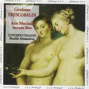 Girolamo Frescobaldi / Concerto Italiano, Rinaldo Alessandrini - Arie Musicali - Secondo Libro download flac mp3