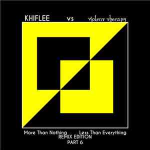 Khiflee vs Violent Therapy - More Than Nothing, Less Than Everything - Remix Edition - Part 6 download flac mp3