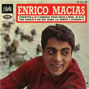 Enrico Macias - Chanter / Je T'Aimerai Pour Deux / Non, Je N'Ai Pas Oublié / Où Est Donc La Vérité ? (D'Accord) download flac mp3