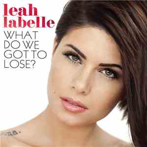 Leah LaBelle - What Do We Got To Lose? download flac mp3