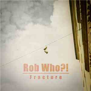Rob Who?! - Fracture download flac mp3