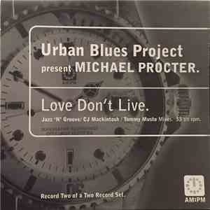 Urban Blues Project Present Michael Procter - Love Don't Live (Jazz 'N' Groove / CJ Mackintosh / Tommy Musto Mixes) flac mp3 download