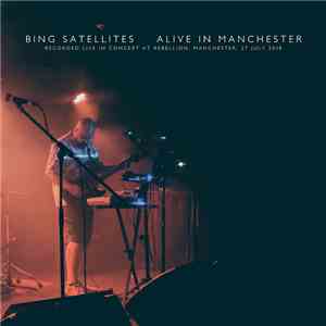 Bing Satellites - Alive In Manchester download flac mp3