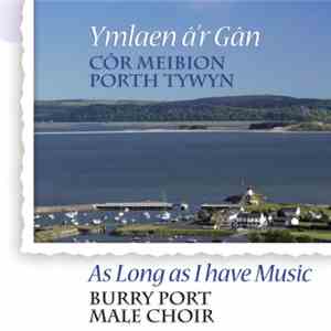 Côr Meibion Porth Tywyn - Ymlaen A'r Gan / As Long As I Have Music download flac mp3