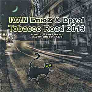 IVAN БлюZ & Dрузі - Tobacco Road download flac mp3