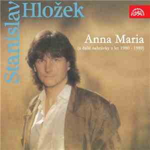 Stanislav Hložek - Anna Maria (A Další Nahrávky Z Let 1980 - 1989) download flac mp3