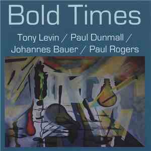 Tony Levin  / Paul Dunmall / Johannes Bauer / Paul Rogers  - Bold Times download flac mp3