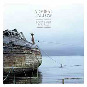 Admiral Fallow - Boots Met My Face download flac mp3