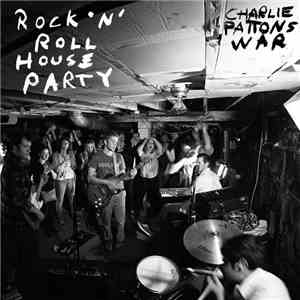 Charlie Patton's War - Rock 'N' Roll House Party download flac mp3