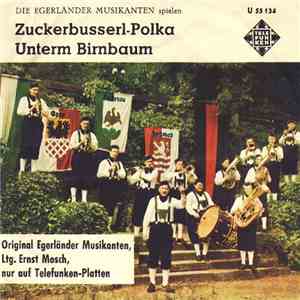 Die Egerländer Musikanten - Zuckerbusserl-Polka / Unterm Birnbaum download flac mp3
