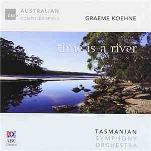 Graeme Koehne / Tasmanian Symphony Orchestra - Time Is A River download flac mp3