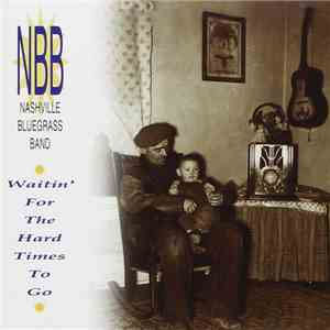 Nashville Bluegrass Band - Waitin' For the Hard Times to Go download flac mp3