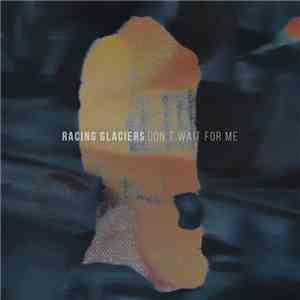Racing Glaciers - Don't Wait For Me download flac mp3