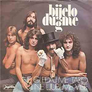 Bijelo Dugme - Ne Gledaj Me Tako I Ne Ljubi Me Više download flac mp3