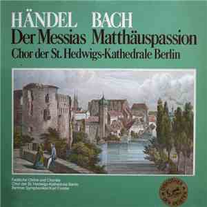 Händel / Bach, Chor Der St. Hedwigs-Kathedrale Berlin, Berliner Symphoniker, Karl Forster - Der Messias / Matthäuspassion download flac mp3