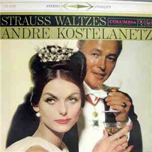 Andre Kostelanetz And His Orchestra - Strauss Waltzes download flac mp3