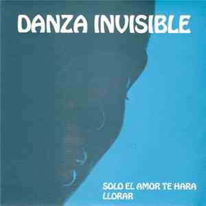 Danza Invisible - Solo El Amor Te Hará Llorar download flac mp3