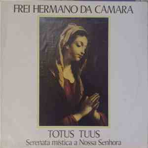 Frei Hermano Da Câmara - Totus Tuus - Serenata Mística A Nossa Senhora download flac mp3