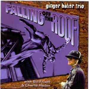Ginger Baker Trio With Bill Frisell & Charlie Haden - Falling Off The Roof download flac mp3