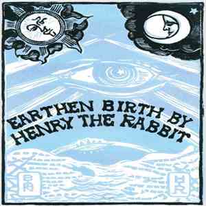 Henry The Rabbit - Earthen Birth By download flac mp3