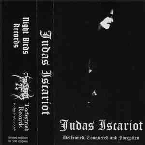 Judas Iscariot - Dethroned, Conquered And Forgotten download flac mp3