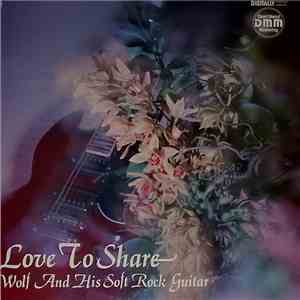 Wolf Nanssen - Wolf And His Soft Rock Guitar - Love To Share download flac mp3