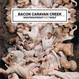 Bacon Caravan Creek - Wolfwolfwolfsheepwolf download flac mp3