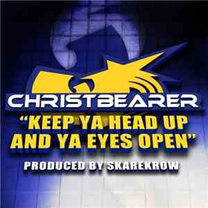 Christ Bearer - Keep Ya Head Up & Ya Eyes Open download flac mp3