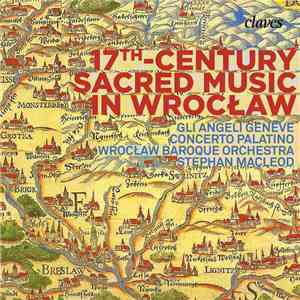 Gli Angeli Genève, Concerto Palatino, Wrocław Baroque Orchestra, Stephan Macleod - 17th Century Sacred Music In Wrocław download flac mp3