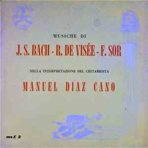 Manuel Diaz Cano - Musiche Di J.S. Bach - R. De Visee - F. Sor download flac mp3