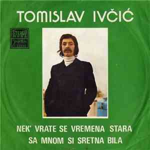 Tomislav Ivčić - Nek' Vrate Se Vremena Stara / Sa Mnom Si Sretna Bila download flac mp3