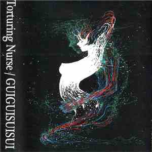 Torturing Nurse / GUIGUISUISUI - Torturing Nurse / GUIGUISUISUI download flac mp3