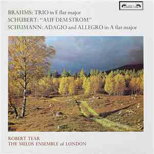 Brahms / Schubert / Schumann - Robert Tear, The Melos Ensemble Of London - Trio In E Flat Major / "Auf Dem Strom" / Adagio And Allegro In A Flat Major download flac mp3