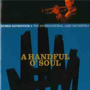 Dusko Goykovich & The International Jazz Orchestra - A Handful O' Soul download flac mp3