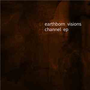 Earthborn Visions - Channel EP download flac mp3