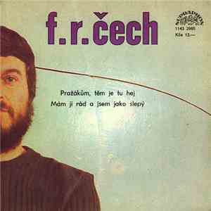 F. R. Čech - Pražákům, Těm Je Tu Hej / Mám Ji Rád A Jsem Jako Slepý download flac mp3