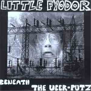 Little Fyodor - Beneath The Uber-Putz download flac mp3