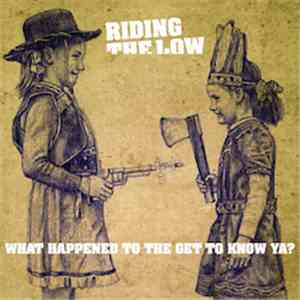 Riding The Low - What Happened To The Get To Know Ya? flac mp3 download
