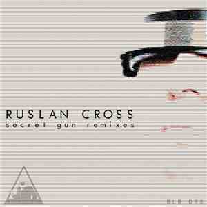 Ruslan Cross - Secret Gun Remixes download flac mp3