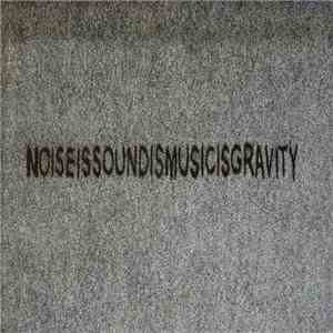 Various - Noise is sound is gravity flac mp3 download