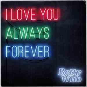 Betty Who - I Love You Always Forever download flac mp3