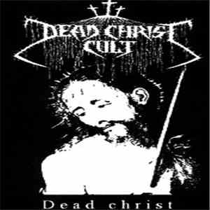 Dead Christ Cult - Dead Christ download flac mp3