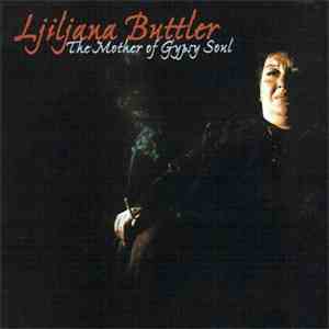 Ljiljana Buttler And Mostar Sevdah Reunion - The Mother Of Gypsy Soul download flac mp3