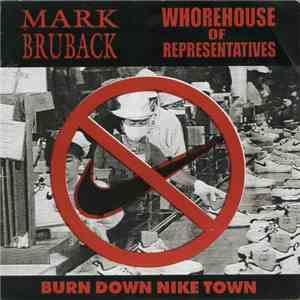 Mark Bruback / Whorehouse Of Representatives - Burn Down Nike Town download flac mp3