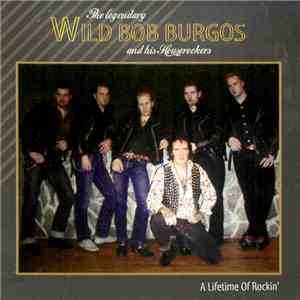 Wild Bob Burgos And His House Rockers - A Lifetime of Rockin' download flac mp3