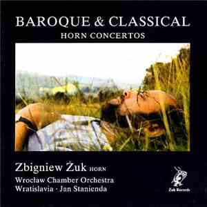Zbigniew Zuk, Wroclaw Chamber Orchestra Wratislavia, Jan Stanienda - Baroque & Classical Horn Concertos download flac mp3