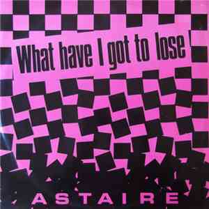 Astaire - What Have I Got To Lose download flac mp3